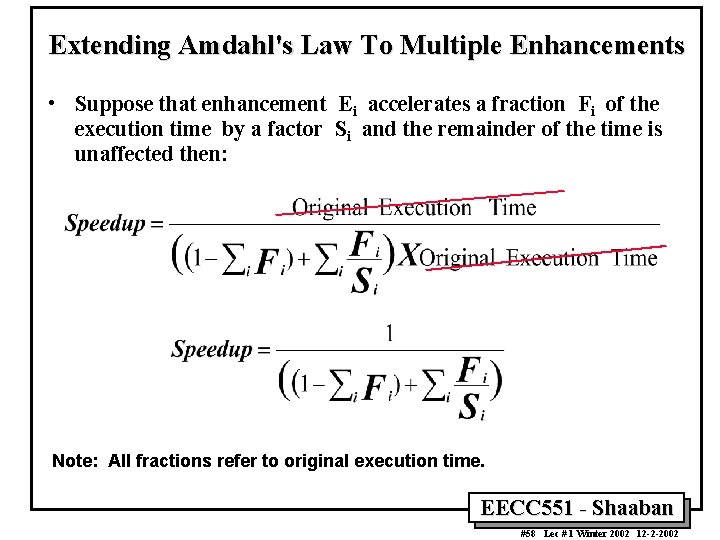Extending Amdahl's Law To Multiple Enhancements • Suppose that enhancement Ei accelerates a fraction