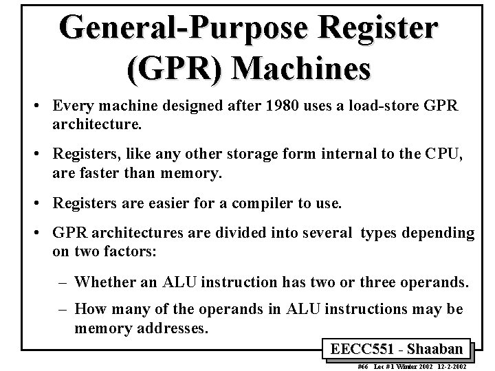 General-Purpose Register (GPR) Machines • Every machine designed after 1980 uses a load-store GPR