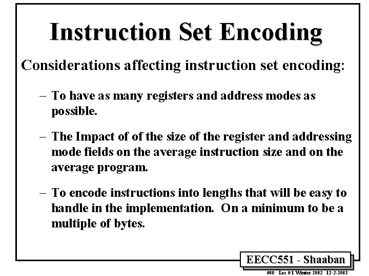 Instruction Set Encoding Considerations affecting instruction set encoding: – To have as many registers