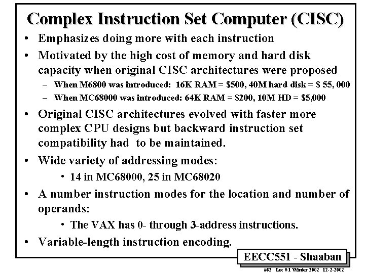 Complex Instruction Set Computer (CISC) • Emphasizes doing more with each instruction • Motivated