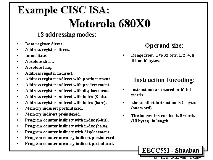 Example CISC ISA: Motorola 680 X 0 18 addressing modes: • • • •