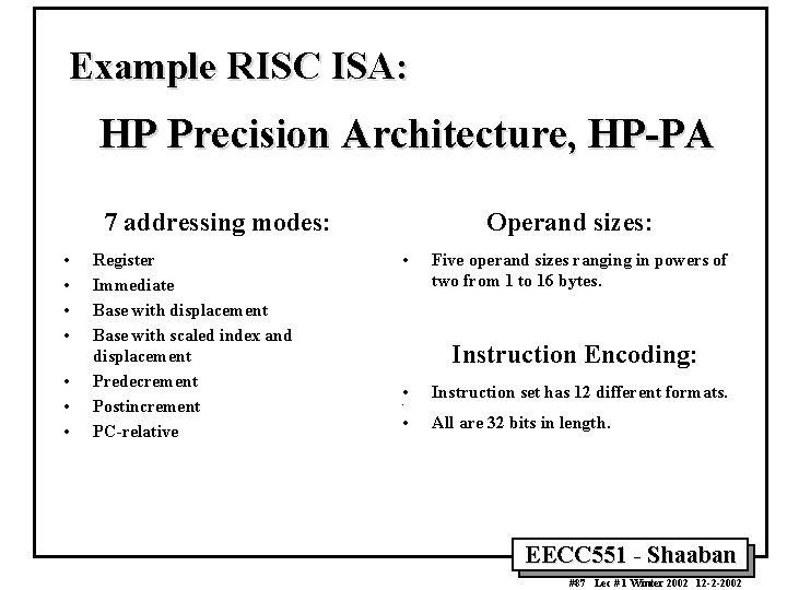 Example RISC ISA: HP Precision Architecture, HP-PA 7 addressing modes: • • Register Immediate