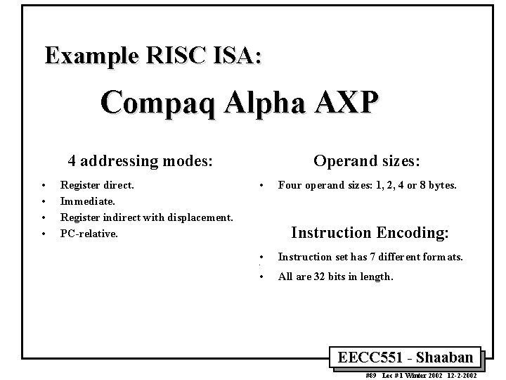 Example RISC ISA: Compaq Alpha AXP 4 addressing modes: • • Register direct. Immediate.