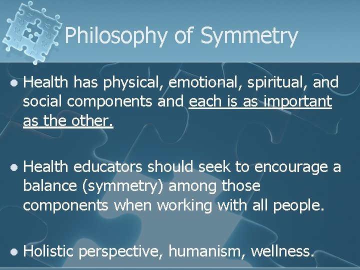 Philosophy of Symmetry l Health has physical, emotional, spiritual, and social components and each