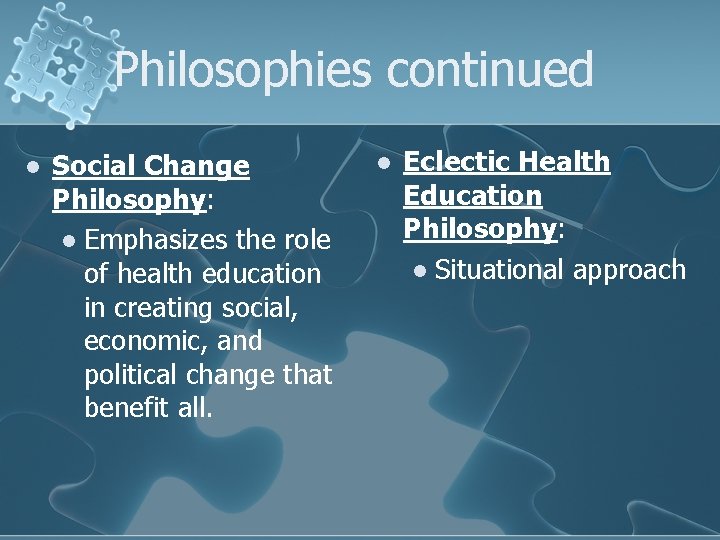 Philosophies continued l Social Change Philosophy: l Emphasizes the role of health education in
