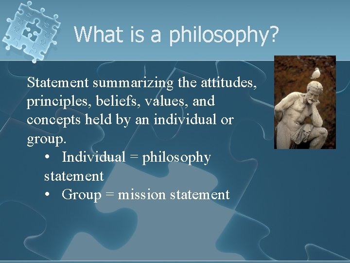 What is a philosophy? Statement summarizing the attitudes, principles, beliefs, values, and concepts held