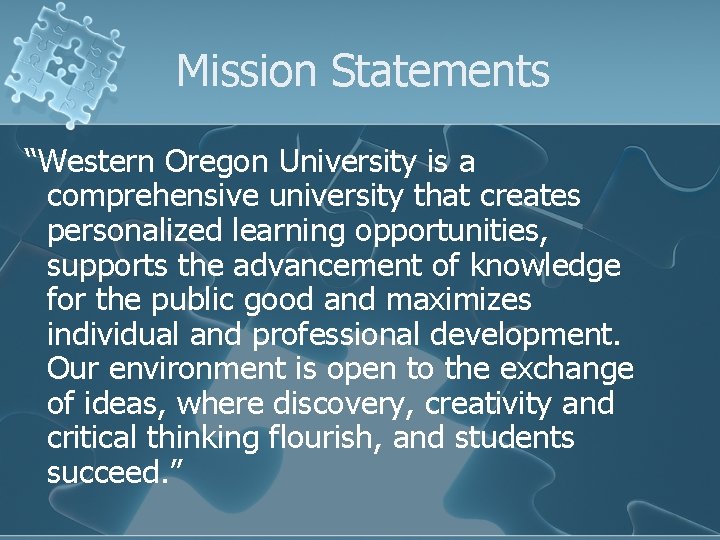 Mission Statements “Western Oregon University is a comprehensive university that creates personalized learning opportunities,