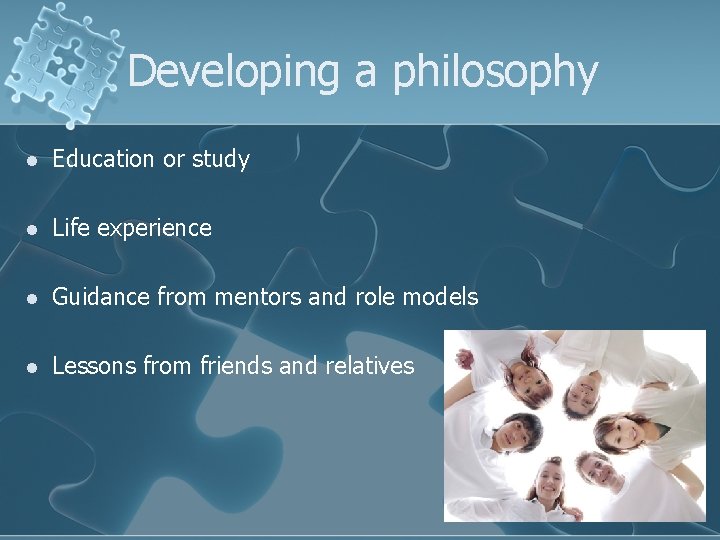 Developing a philosophy l Education or study l Life experience l Guidance from mentors