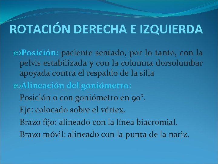 ROTACIÓN DERECHA E IZQUIERDA Posición: paciente sentado, por lo tanto, con la pelvis estabilizada