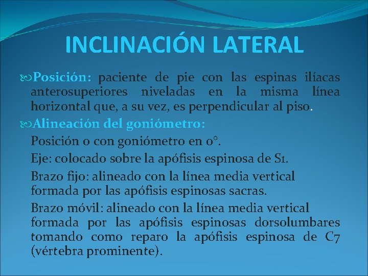 INCLINACIÓN LATERAL Posición: paciente de pie con las espinas ilíacas anterosuperiores niveladas en la