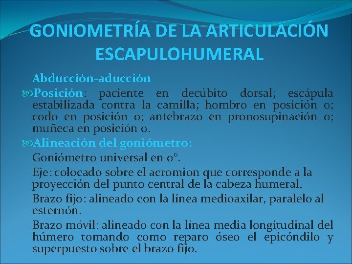 GONIOMETRÍA DE LA ARTICULACIÓN ESCAPULOHUMERAL Abducción-aducción Posición: paciente en decúbito dorsal; escápula estabilizada contra