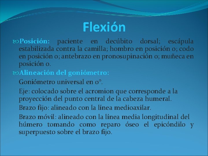 Flexión Posición: paciente en decúbito dorsal; escápula estabilizada contra la camilla; hombro en posición