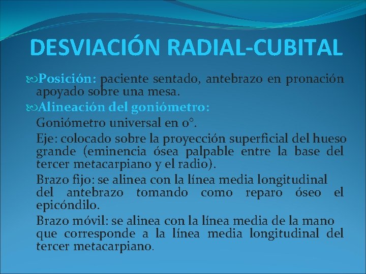 DESVIACIÓN RADIAL-CUBITAL Posición: paciente sentado, antebrazo en pronación apoyado sobre una mesa. Alineación del