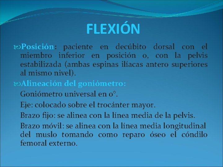 FLEXIÓN Posición: paciente en decúbito dorsal con el miembro inferior en posición 0, con