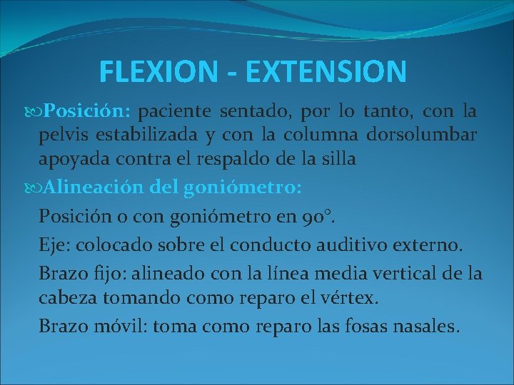 FLEXION - EXTENSION Posición: paciente sentado, por lo tanto, con la pelvis estabilizada y