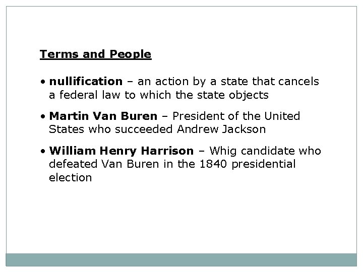 Terms and People • nullification – an action by a state that cancels a