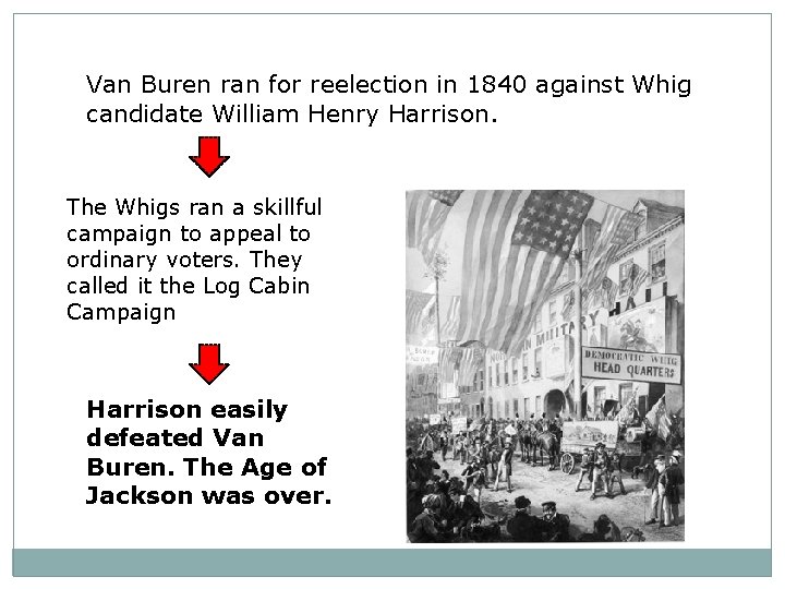 Van Buren ran for reelection in 1840 against Whig candidate William Henry Harrison. The