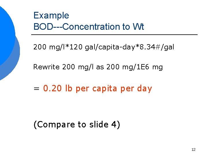 Example BOD---Concentration to Wt 200 mg/l*120 gal/capita-day*8. 34#/gal Rewrite 200 mg/l as 200 mg/1