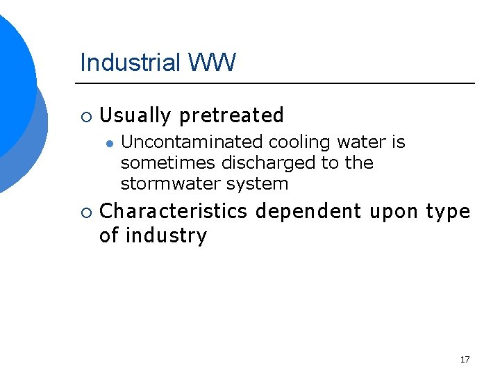 Industrial WW ¡ Usually pretreated l ¡ Uncontaminated cooling water is sometimes discharged to