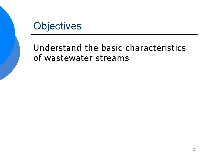 Objectives Understand the basic characteristics of wastewater streams 2 