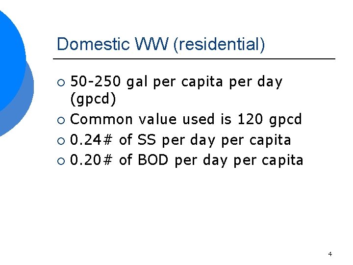 Domestic WW (residential) 50 -250 gal per capita per day (gpcd) ¡ Common value