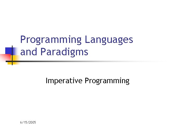 Programming Languages and Paradigms Imperative Programming 6/15/2005 