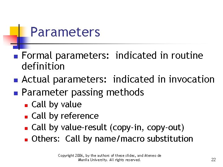 Parameters n n n Formal parameters: indicated in routine definition Actual parameters: indicated in