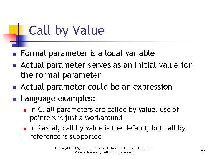 Call by Value n n Formal parameter is a local variable Actual parameter serves