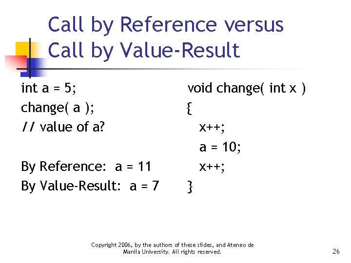 Call by Reference versus Call by Value-Result int a = 5; change( a );