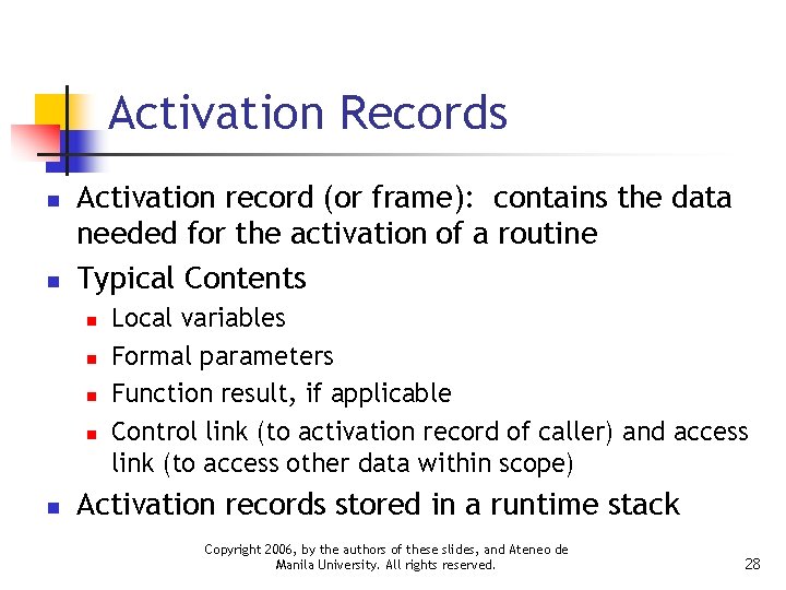 Activation Records n n Activation record (or frame): contains the data needed for the