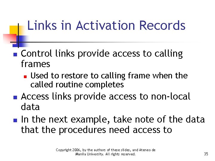 Links in Activation Records n Control links provide access to calling frames n n