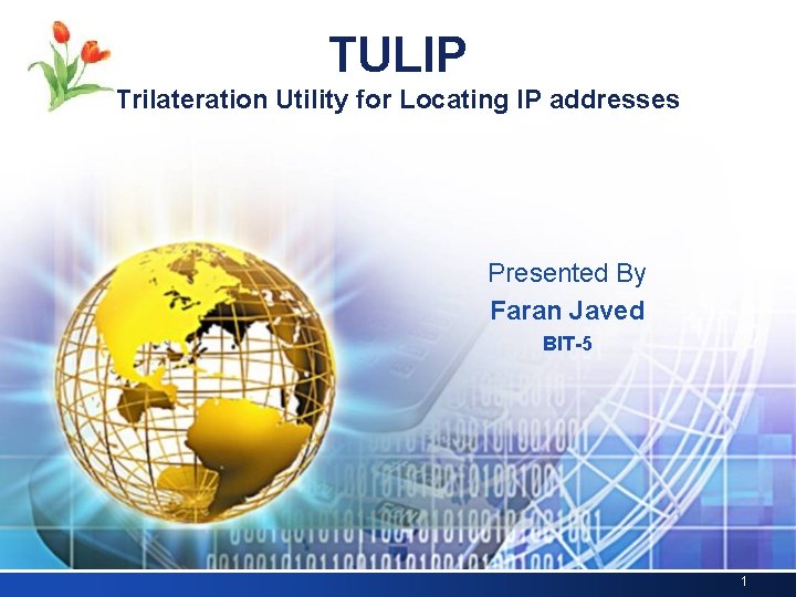 LOGO TULIP Trilateration Utility for Locating IP addresses Presented By Faran Javed BIT-5 1