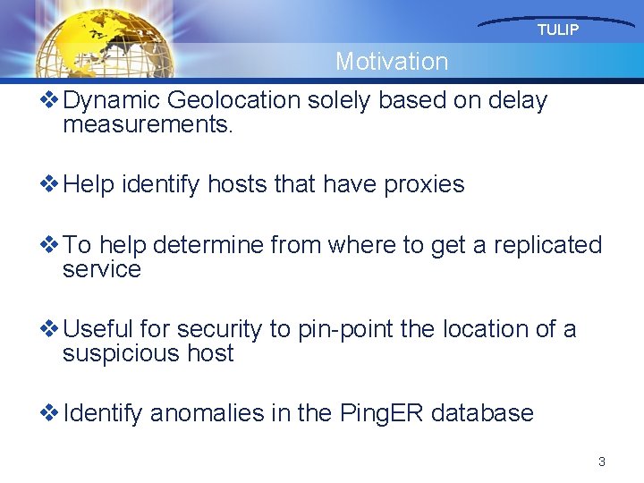 TULIP Motivation v Dynamic Geolocation solely based on delay measurements. v Help identify hosts