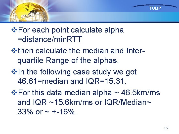 TULIP v. For each point calculate alpha =distance/min. RTT vthen calculate the median and