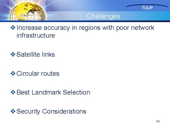 TULIP Challenges v Increase accuracy in regions with poor network infrastructure v Satellite links