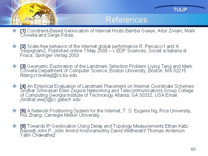 TULIP References v [1] Constraint-Based Geolocation of Internet Hosts Bamba Gueye, Artur Ziviani, Mark