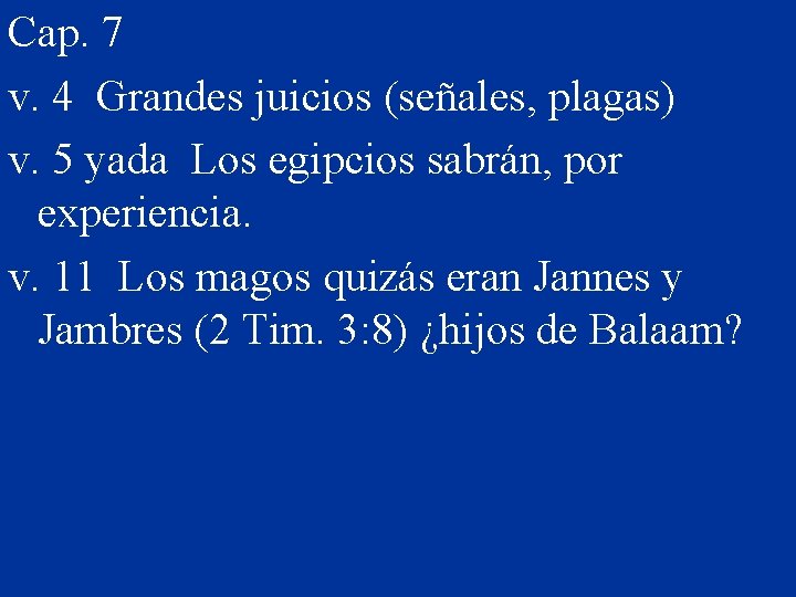 Cap. 7 v. 4 Grandes juicios (señales, plagas) v. 5 yada Los egipcios sabrán,