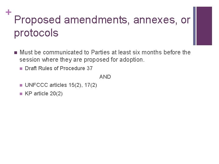 + Proposed amendments, annexes, or protocols n Must be communicated to Parties at least