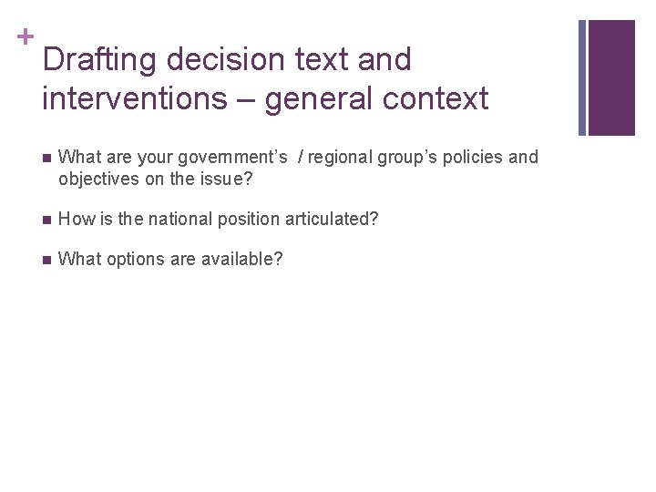 + Drafting decision text and interventions – general context n What are your government’s