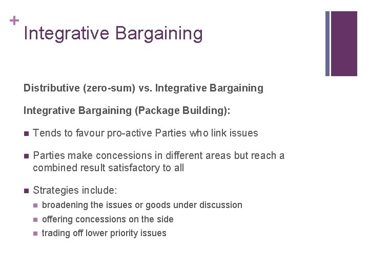 + Integrative Bargaining Distributive (zero-sum) vs. Integrative Bargaining (Package Building): n Tends to favour