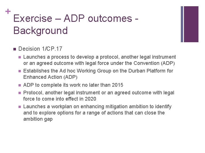 + Exercise – ADP outcomes Background n Decision 1/CP. 17 n Launches a process