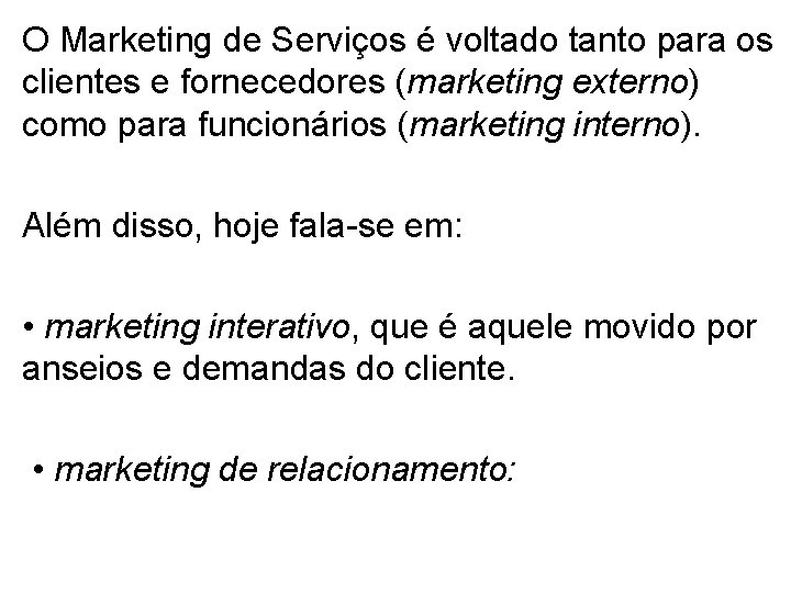 O Marketing de Serviços é voltado tanto para os clientes e fornecedores (marketing externo)