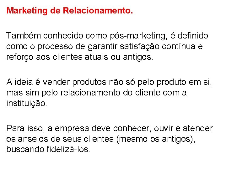 Marketing de Relacionamento. Também conhecido como pós-marketing, é definido como o processo de garantir