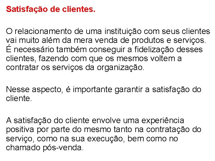 Satisfação de clientes. O relacionamento de uma instituição com seus clientes vai muito além