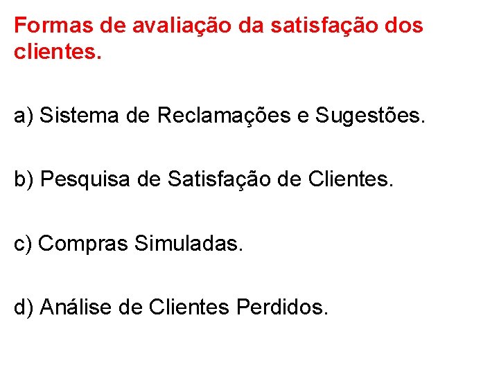 Formas de avaliação da satisfação dos clientes. a) Sistema de Reclamações e Sugestões. b)