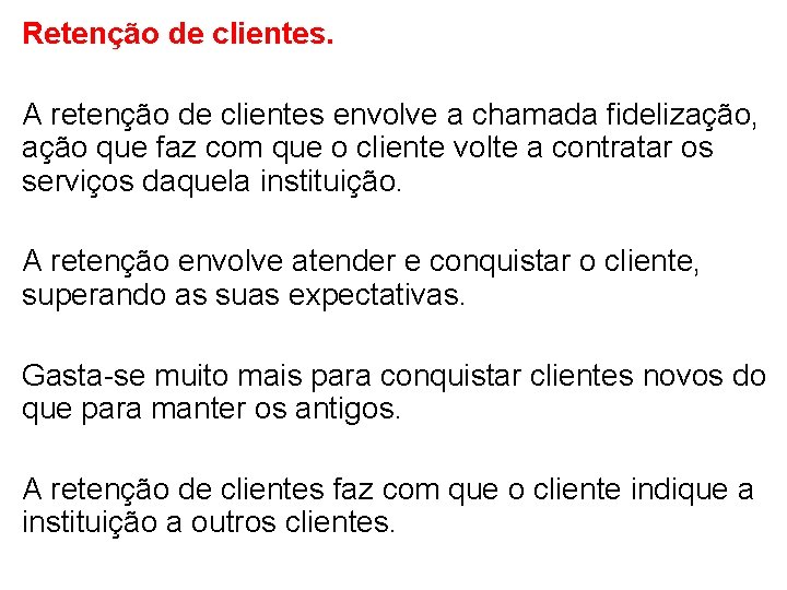 Retenção de clientes. A retenção de clientes envolve a chamada fidelização, ação que faz