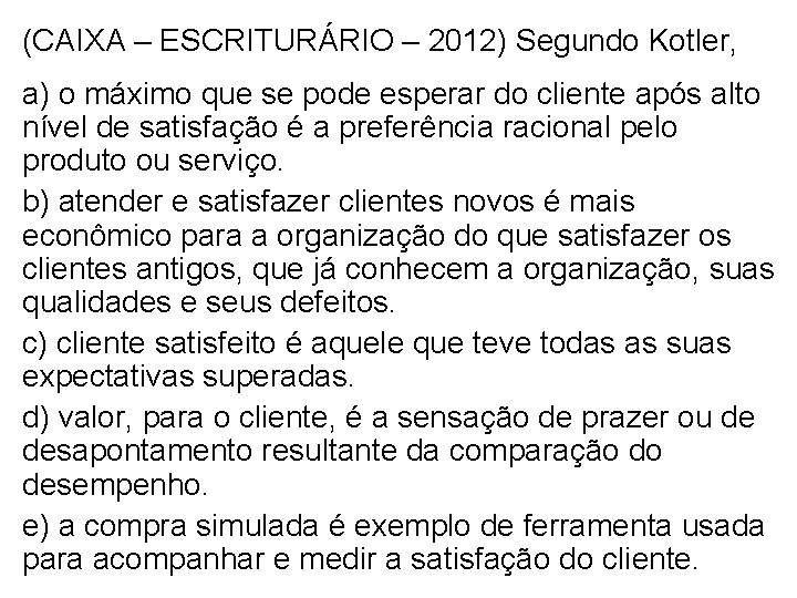 (CAIXA – ESCRITURÁRIO – 2012) Segundo Kotler, a) o máximo que se pode esperar