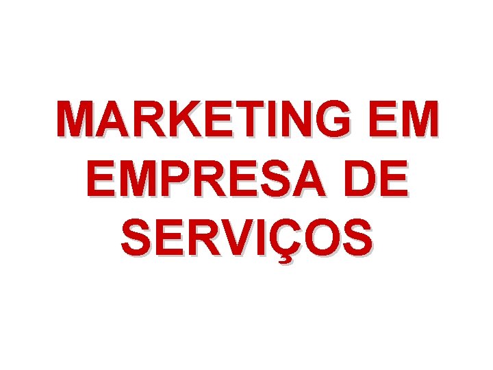 MARKETING EM EMPRESA DE SERVIÇOS 