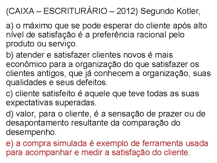 (CAIXA – ESCRITURÁRIO – 2012) Segundo Kotler, a) o máximo que se pode esperar