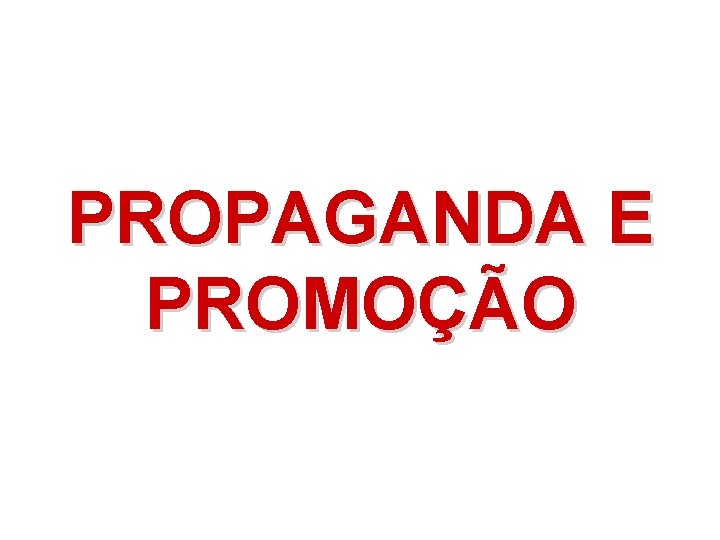 PROPAGANDA E PROMOÇÃO 